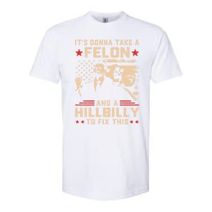 Trump Vance Its Gonna Take A Felon And Hillbilly To Fix This Cute Gift Softstyle CVC T-Shirt