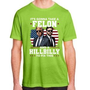 Trump Vance ItS Gonna Take A Felon And A Hillbilly To Fix Gift Adult ChromaSoft Performance T-Shirt