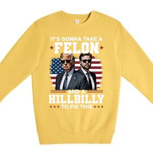 Trump Vance ItS Gonna Take A Felon And A Hillbilly To Fix Gift Premium Crewneck Sweatshirt