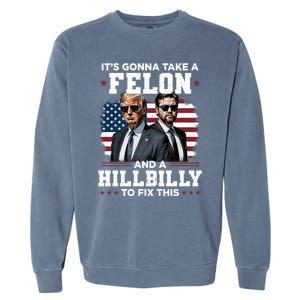 Trump Vance ItS Gonna Take A Felon And A Hillbilly To Fix Gift Garment-Dyed Sweatshirt