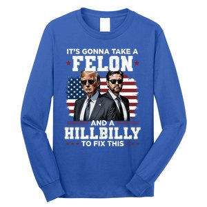 Trump Vance ItS Gonna Take A Felon And A Hillbilly To Fix Gift Long Sleeve Shirt