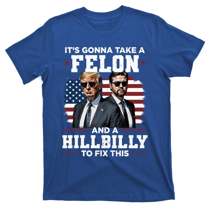 Trump Vance ItS Gonna Take A Felon And A Hillbilly To Fix Gift T-Shirt