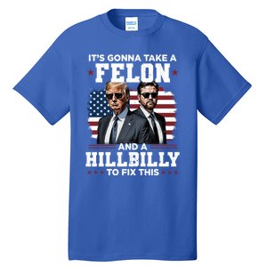 Trump Vance ItS Gonna Take A Felon And A Hillbilly To Fix Gift Tall T-Shirt