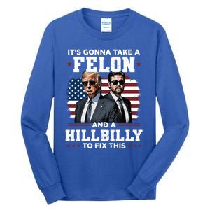 Trump Vance ItS Gonna Take A Felon And A Hillbilly To Fix Gift Tall Long Sleeve T-Shirt