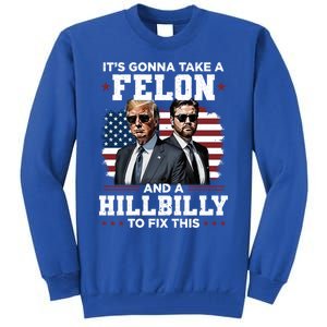 Trump Vance ItS Gonna Take A Felon And A Hillbilly To Fix Gift Tall Sweatshirt