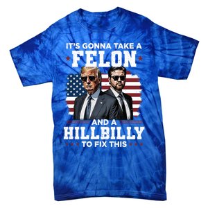 Trump Vance ItS Gonna Take A Felon And A Hillbilly To Fix Gift Tie-Dye T-Shirt