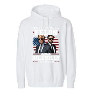 Trump Vance ItS Gonna Take A Felon And A Hillbilly To Fix Gift Garment-Dyed Fleece Hoodie