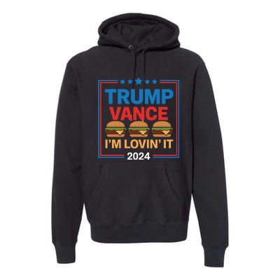 Trump Vance Im Lovin It Hamburger 2024 Election 2024 Premium Hoodie