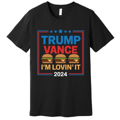 Trump Vance Im Lovin It Hamburger 2024 Election 2024 Premium T-Shirt