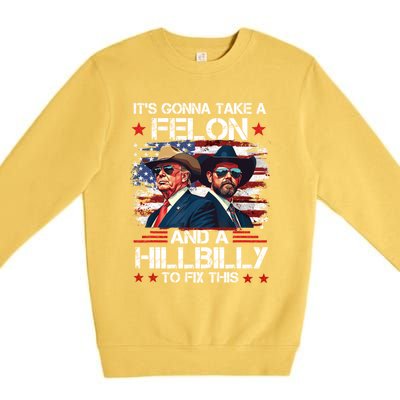 Trump Vance ItS Gonna Take A Felon And A Hillbilly To Fix Gift Premium Crewneck Sweatshirt