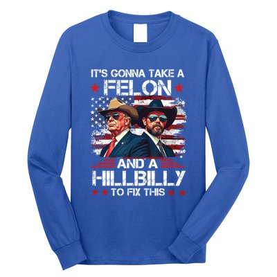 Trump Vance ItS Gonna Take A Felon And A Hillbilly To Fix Gift Long Sleeve Shirt