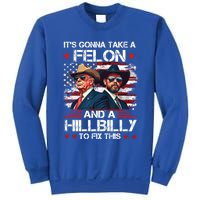 Trump Vance ItS Gonna Take A Felon And A Hillbilly To Fix Gift Sweatshirt