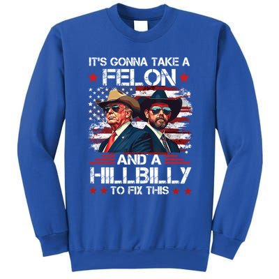 Trump Vance ItS Gonna Take A Felon And A Hillbilly To Fix Gift Sweatshirt