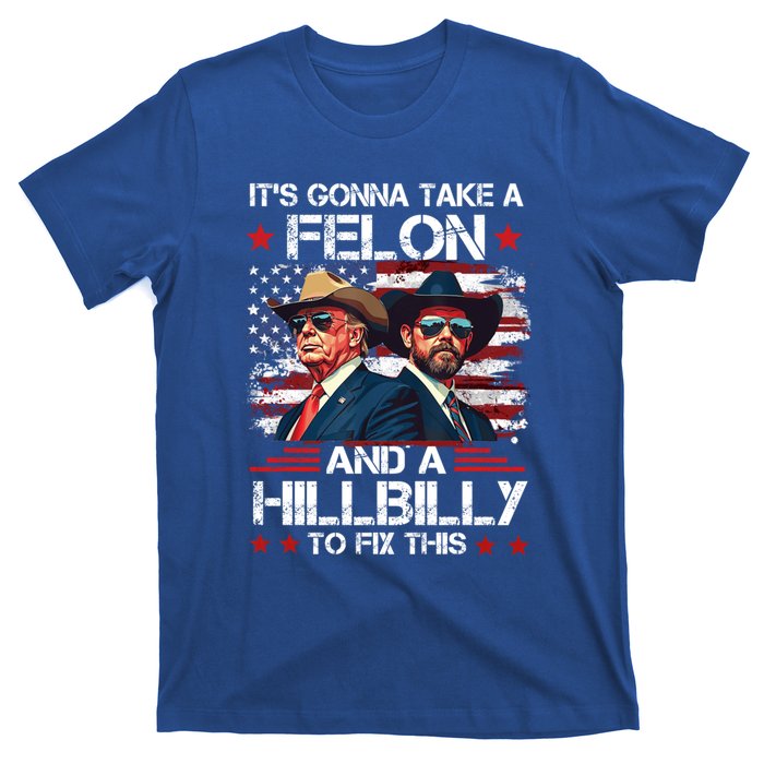 Trump Vance ItS Gonna Take A Felon And A Hillbilly To Fix Gift T-Shirt