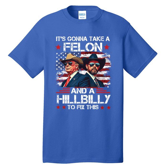 Trump Vance ItS Gonna Take A Felon And A Hillbilly To Fix Gift Tall T-Shirt