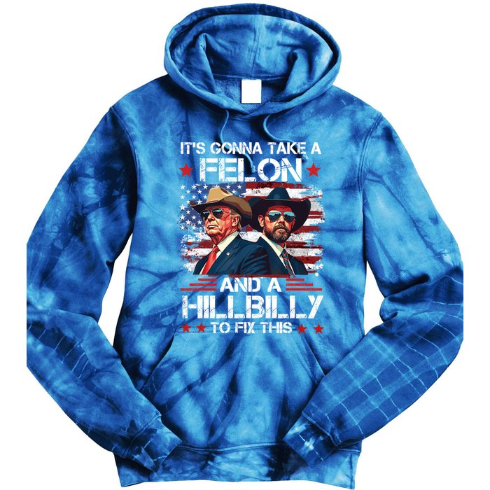 Trump Vance ItS Gonna Take A Felon And A Hillbilly To Fix Gift Tie Dye Hoodie