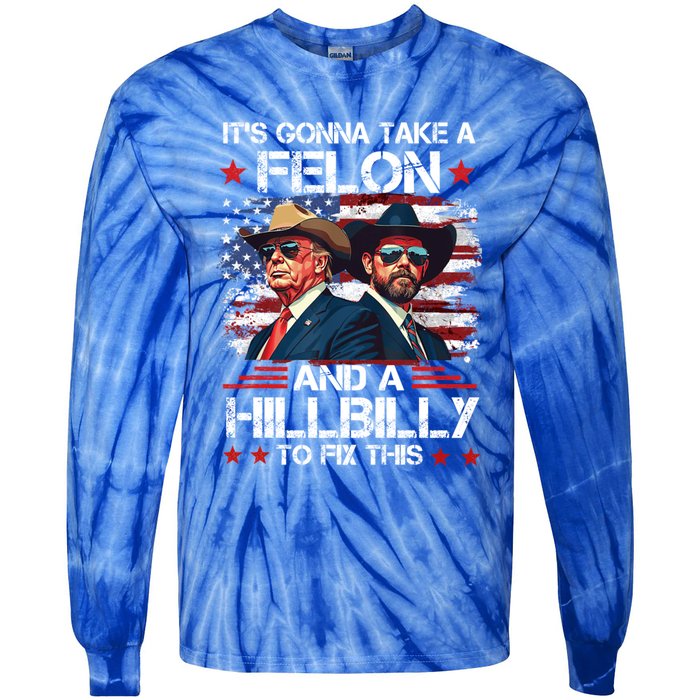 Trump Vance ItS Gonna Take A Felon And A Hillbilly To Fix Gift Tie-Dye Long Sleeve Shirt