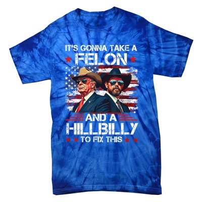 Trump Vance ItS Gonna Take A Felon And A Hillbilly To Fix Gift Tie-Dye T-Shirt