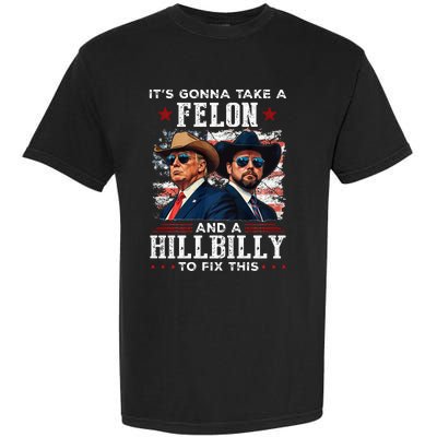 Trump Vance ItS Gonna Take A Felon And A Hillbilly To Fix Garment-Dyed Heavyweight T-Shirt