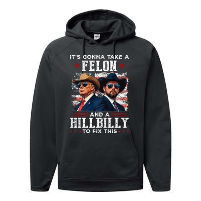 Trump Vance ItS Gonna Take A Felon And A Hillbilly To Fix Performance Fleece Hoodie