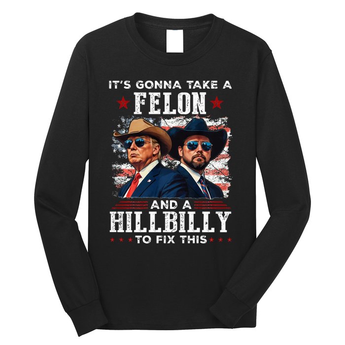 Trump Vance ItS Gonna Take A Felon And A Hillbilly To Fix Long Sleeve Shirt