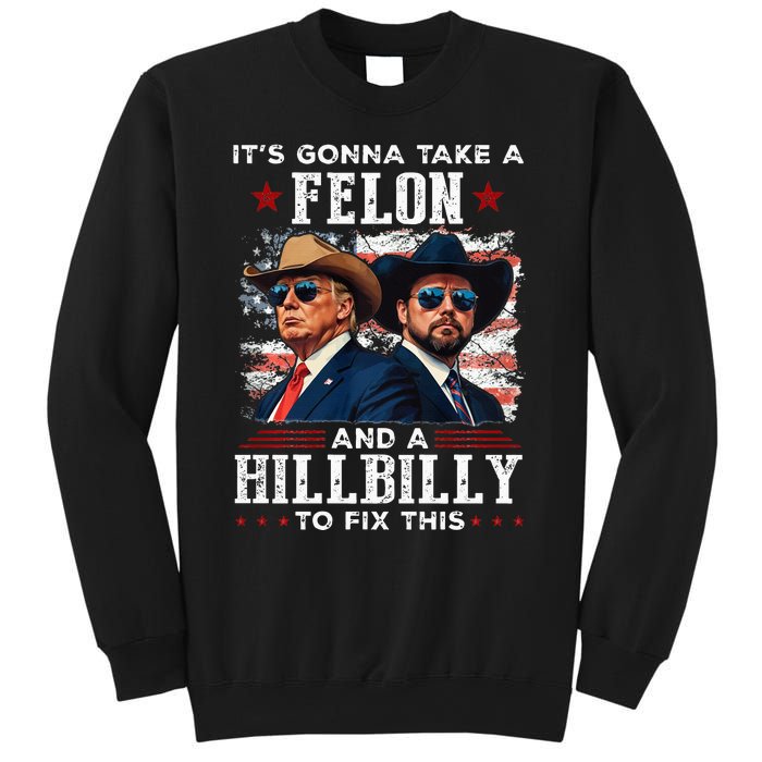 Trump Vance ItS Gonna Take A Felon And A Hillbilly To Fix Sweatshirt