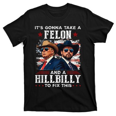 Trump Vance ItS Gonna Take A Felon And A Hillbilly To Fix T-Shirt