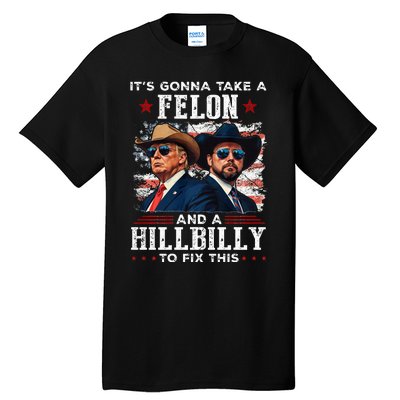 Trump Vance ItS Gonna Take A Felon And A Hillbilly To Fix Tall T-Shirt