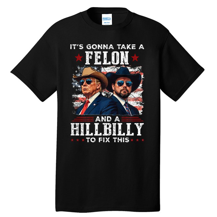 Trump Vance ItS Gonna Take A Felon And A Hillbilly To Fix Tall T-Shirt