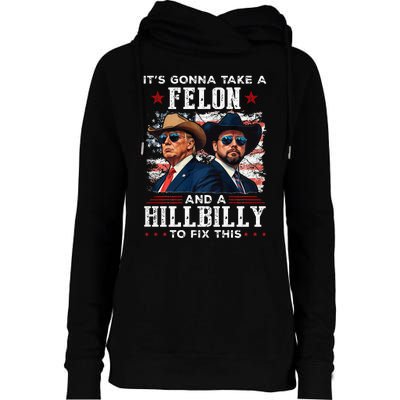 Trump Vance ItS Gonna Take A Felon And A Hillbilly To Fix Womens Funnel Neck Pullover Hood