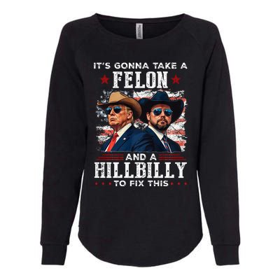 Trump Vance ItS Gonna Take A Felon And A Hillbilly To Fix Womens California Wash Sweatshirt