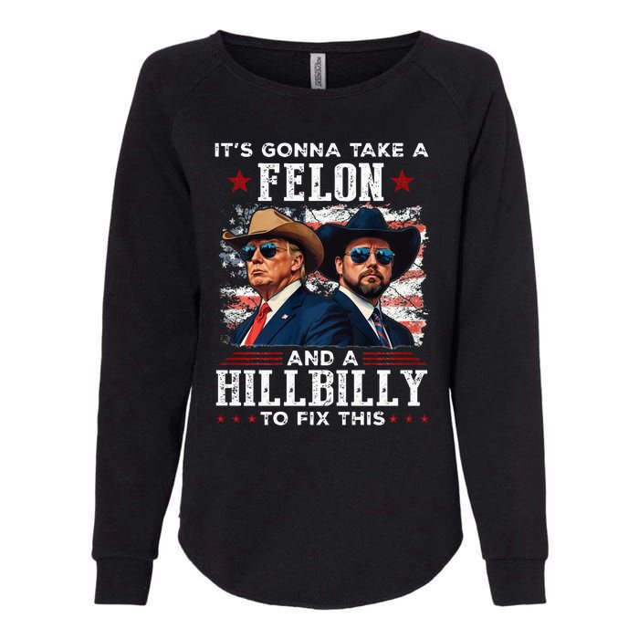 Trump Vance ItS Gonna Take A Felon And A Hillbilly To Fix Womens California Wash Sweatshirt