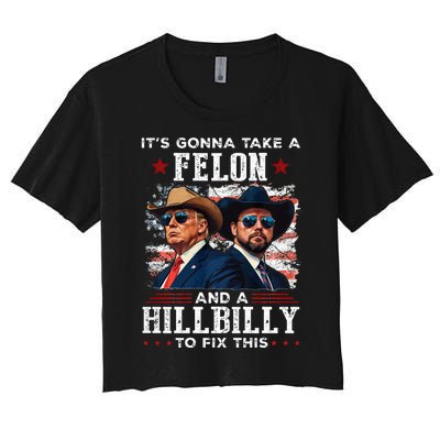 Trump Vance ItS Gonna Take A Felon And A Hillbilly To Fix Women's Crop Top Tee