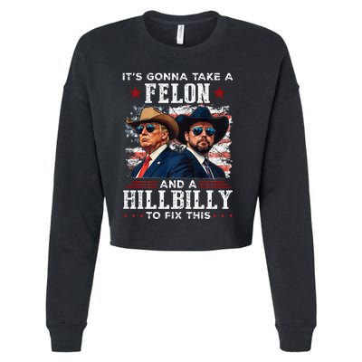 Trump Vance ItS Gonna Take A Felon And A Hillbilly To Fix Cropped Pullover Crew