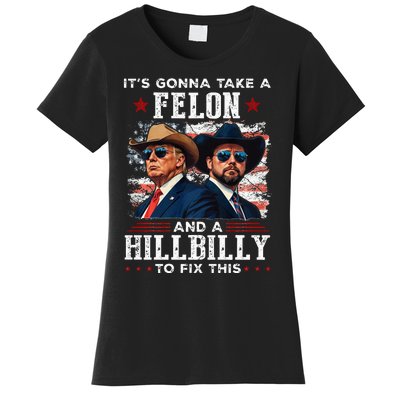 Trump Vance ItS Gonna Take A Felon And A Hillbilly To Fix Women's T-Shirt