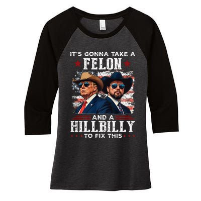 Trump Vance ItS Gonna Take A Felon And A Hillbilly To Fix Women's Tri-Blend 3/4-Sleeve Raglan Shirt