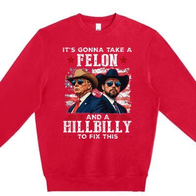 Trump Vance ItS Gonna Take A Felon And A Hillbilly To Fix Premium Crewneck Sweatshirt