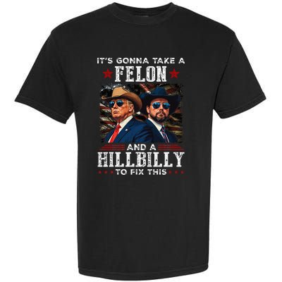 Trump Vance ItS Gonna Take A Felon And A Hillbilly To Fix Garment-Dyed Heavyweight T-Shirt