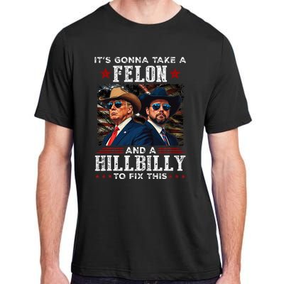 Trump Vance ItS Gonna Take A Felon And A Hillbilly To Fix Adult ChromaSoft Performance T-Shirt