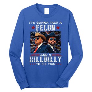 Trump Vance ItS Gonna Take A Felon And A Hillbilly To Fix Long Sleeve Shirt