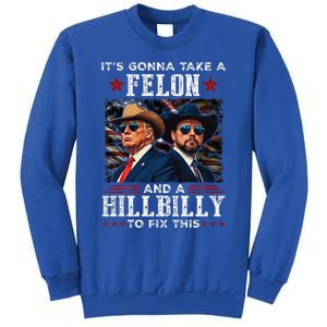 Trump Vance ItS Gonna Take A Felon And A Hillbilly To Fix Sweatshirt