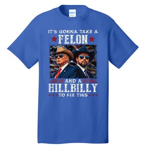 Trump Vance ItS Gonna Take A Felon And A Hillbilly To Fix Tall T-Shirt