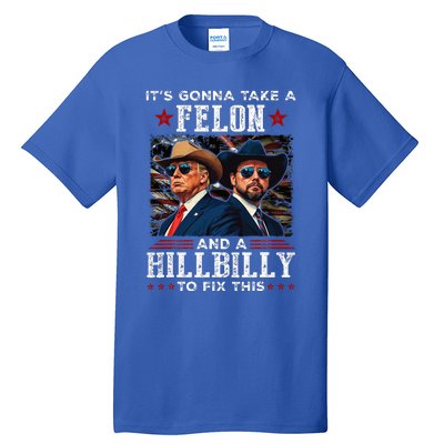 Trump Vance ItS Gonna Take A Felon And A Hillbilly To Fix Tall T-Shirt