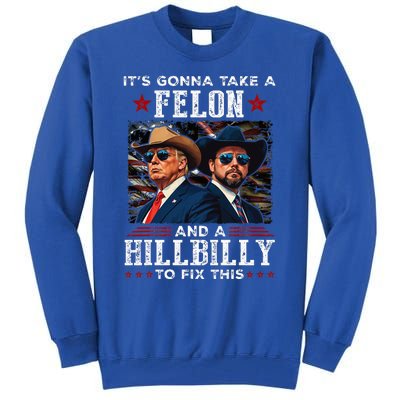 Trump Vance ItS Gonna Take A Felon And A Hillbilly To Fix Tall Sweatshirt