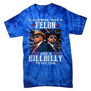 Trump Vance ItS Gonna Take A Felon And A Hillbilly To Fix Tie-Dye T-Shirt