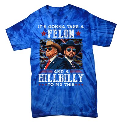 Trump Vance ItS Gonna Take A Felon And A Hillbilly To Fix Tie-Dye T-Shirt