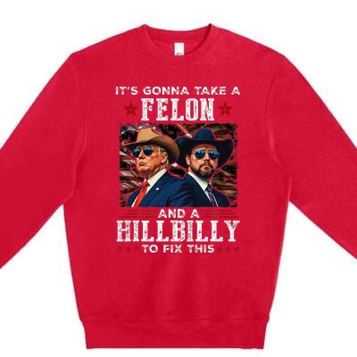 Trump Vance ItS Gonna Take A Felon And A Hillbilly To Fix Premium Crewneck Sweatshirt