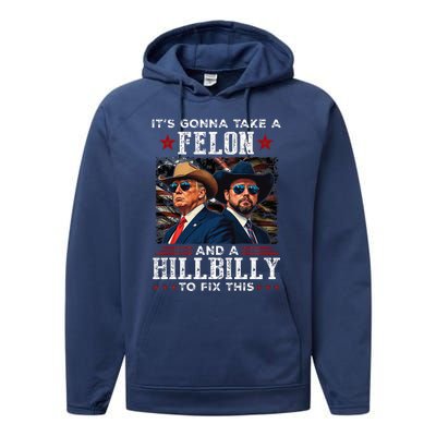 Trump Vance ItS Gonna Take A Felon And A Hillbilly To Fix Performance Fleece Hoodie