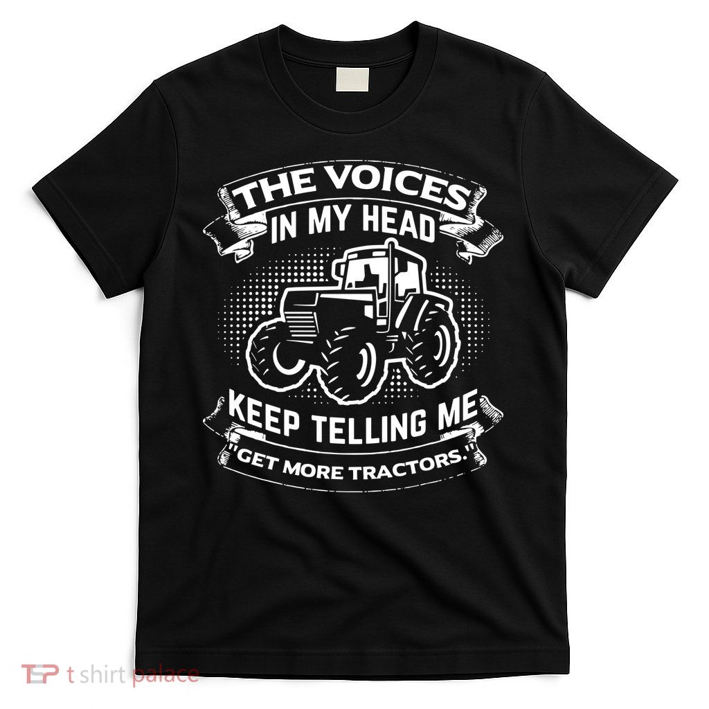 The Voices In My Head Keep Telling Me Tractors Farmer T-Shirt