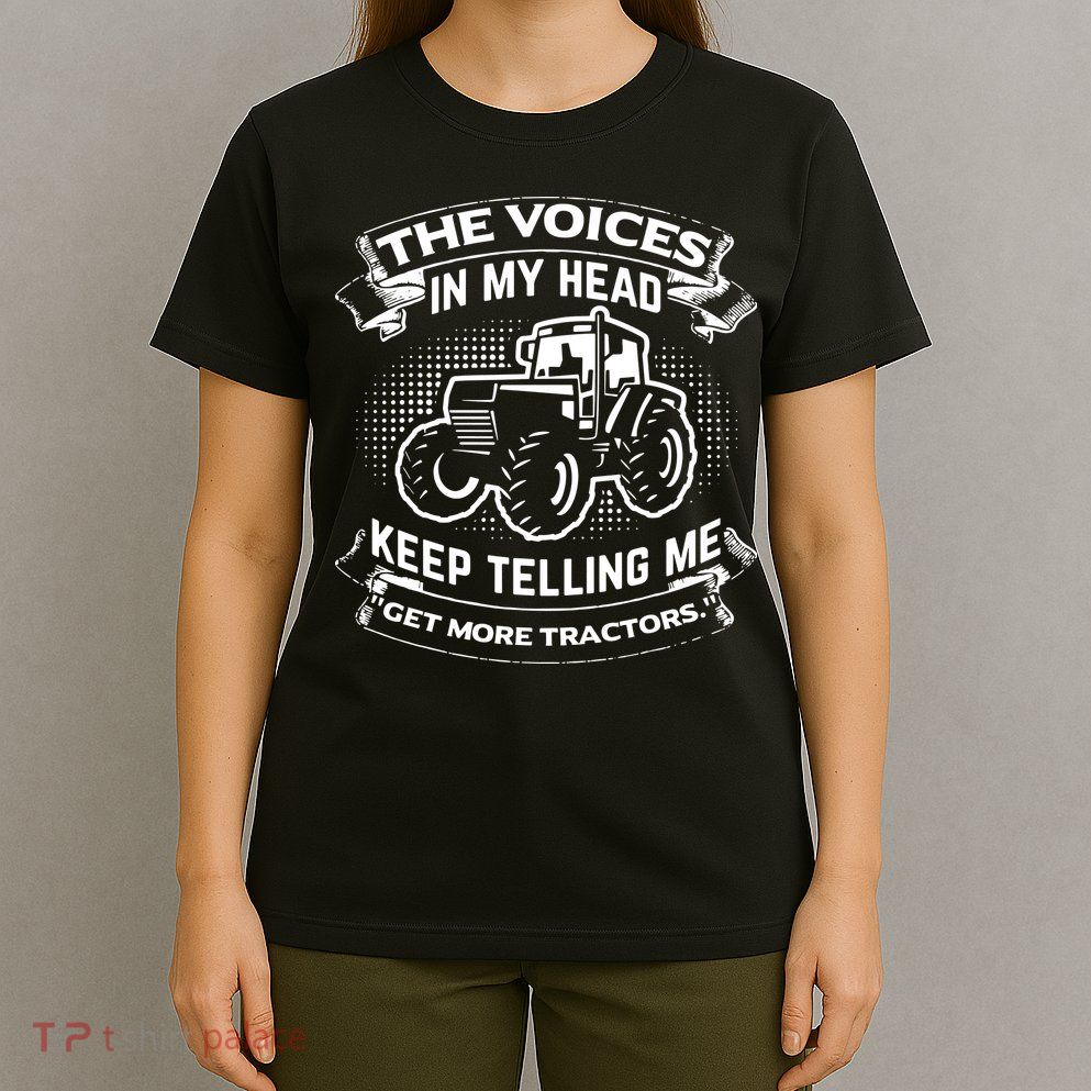 The Voices In My Head Keep Telling Me Tractors Farmer T-Shirt